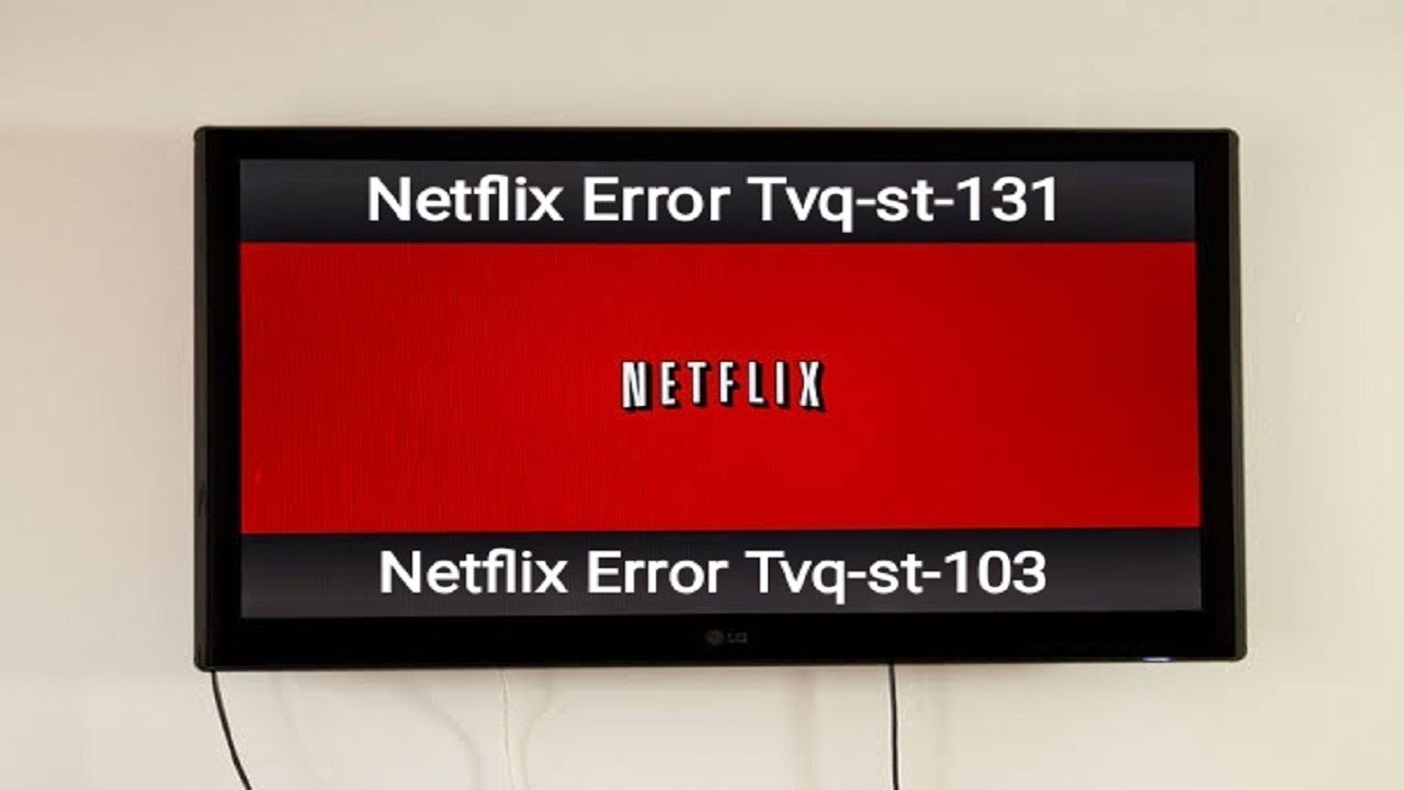 How to fix Netflix Errors tvq-st-103 & tvq-st-131