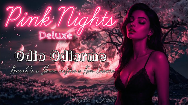 Odi0 Odiarme - KeniaOs x Yami safdie x Kim Loaiza (Vizualizer Oficial) Pink Nights (Deluxe)