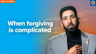 When Forgiving Is Complicated | Khutbah by Dr. Omar Suleiman