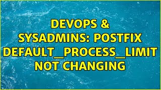 DevOps & SysAdmins: postfix default_process_limit not changing