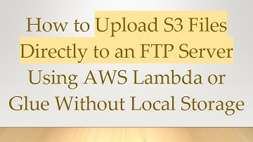 How to Upload S3 Files Directly to an FTP Server Using AWS Lambda or Glue Without Local Storage