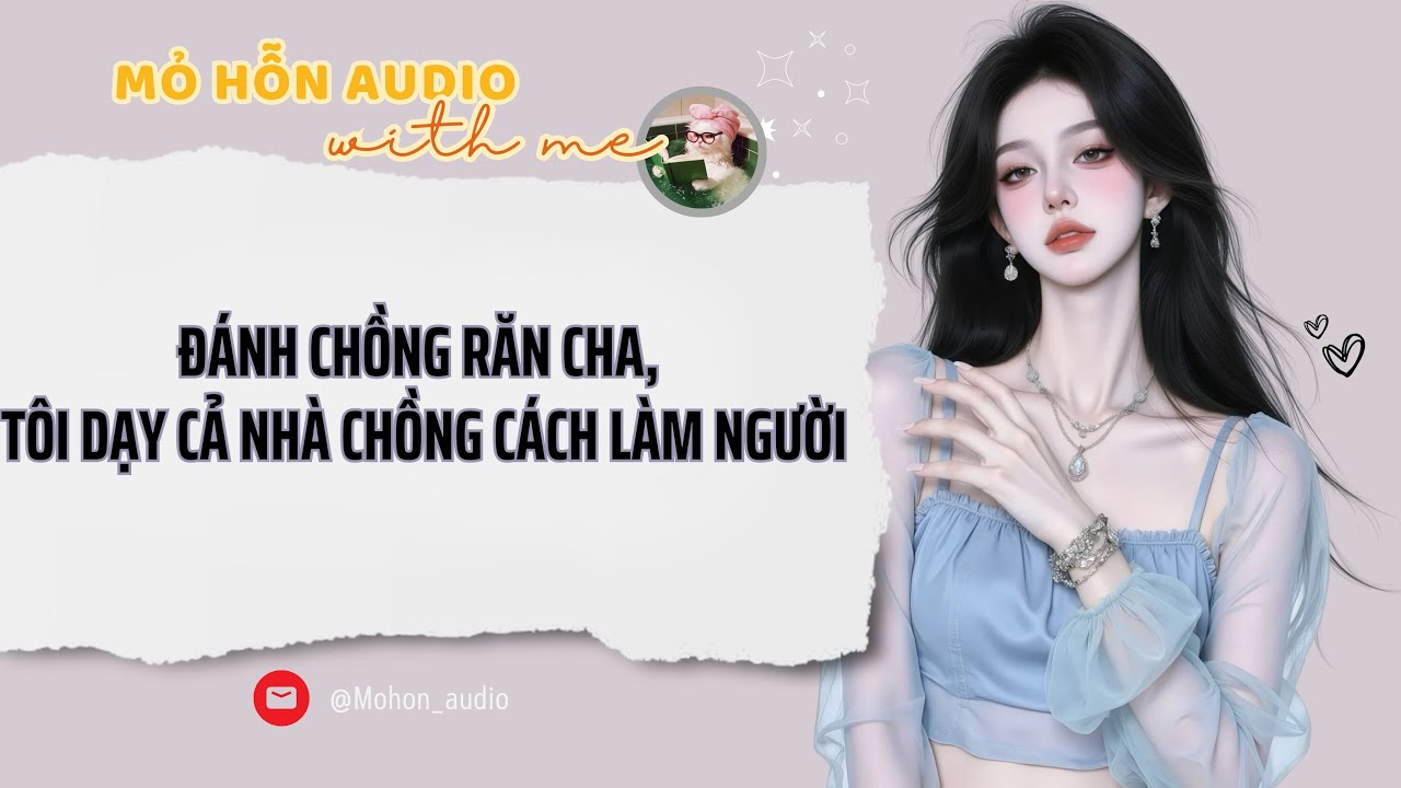 Full audio | ĐÁNH CHỒNG RĂN CHA, TÔI DẠY CẢ NHÀ CHỒNG CÁCH LÀM NGƯỜI | Mỏ hỗn Audio #truyenaudio