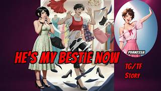 He's My Bestie Now TG/TF