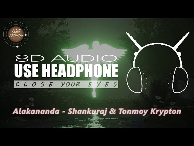 Alakananda (8D Audio) - Shankuraj Konwar & Tonmoy Krypton | Maitrayee Patar class=