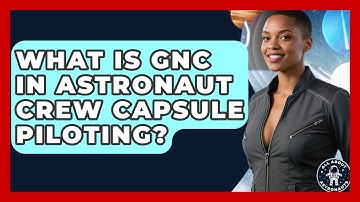 What Is GNC In Astronaut Crew Capsule Piloting? - All About Astronauts