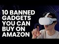 10 banned gadgets that you can still buy on amazon