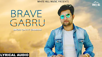 Brave Gabru (Lyrical Audio) Gavvy Gurmaan  | White Hill Music | New Punjabi Song 2018