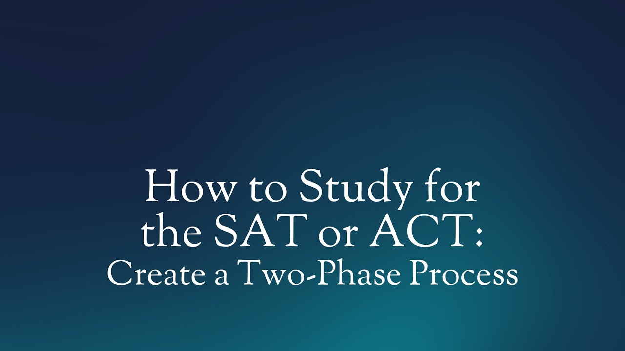 How to Study for the SAT or ACT: Create a Two Phase Process - YouTube
