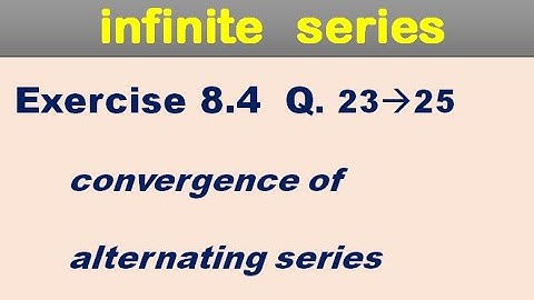 Infinite Series Exercise 8.4 Q 23, 24, 25. convergence of alternating series.