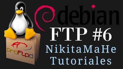 FTP #6 - Configurar Servidor FTP en Debian con ProFTP