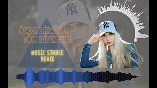 Özge Biroğlu - Dön Diyemem(MUSİC stance remix) Resimi