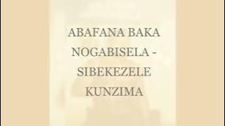 ABAFANA BAKA NOGABISELA -SBEKEZELE KUNZIMA