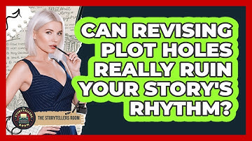 Can Revising Plot Holes Really Ruin Your Story