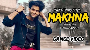 Yo Yo Honey Singh | Makhna | Dance Cover Video | Sainkey icon Choreography