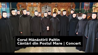Corul Mănăstirii Paltin | Cântări din Postul Mare | Prohodul | CONCERT