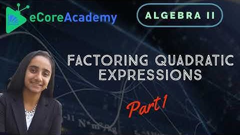 Factoring Quadratic Expressions (Part 1 of 2) | eCoreAcademy | Anita Raj