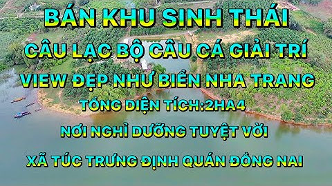 ✅ 172 )BÁN KHU SINH THÁI CÂU CÁ GIẢI TRÍ.TỔNG DIỆN TÍCH: 2HA4.SIÊU ĐẸP