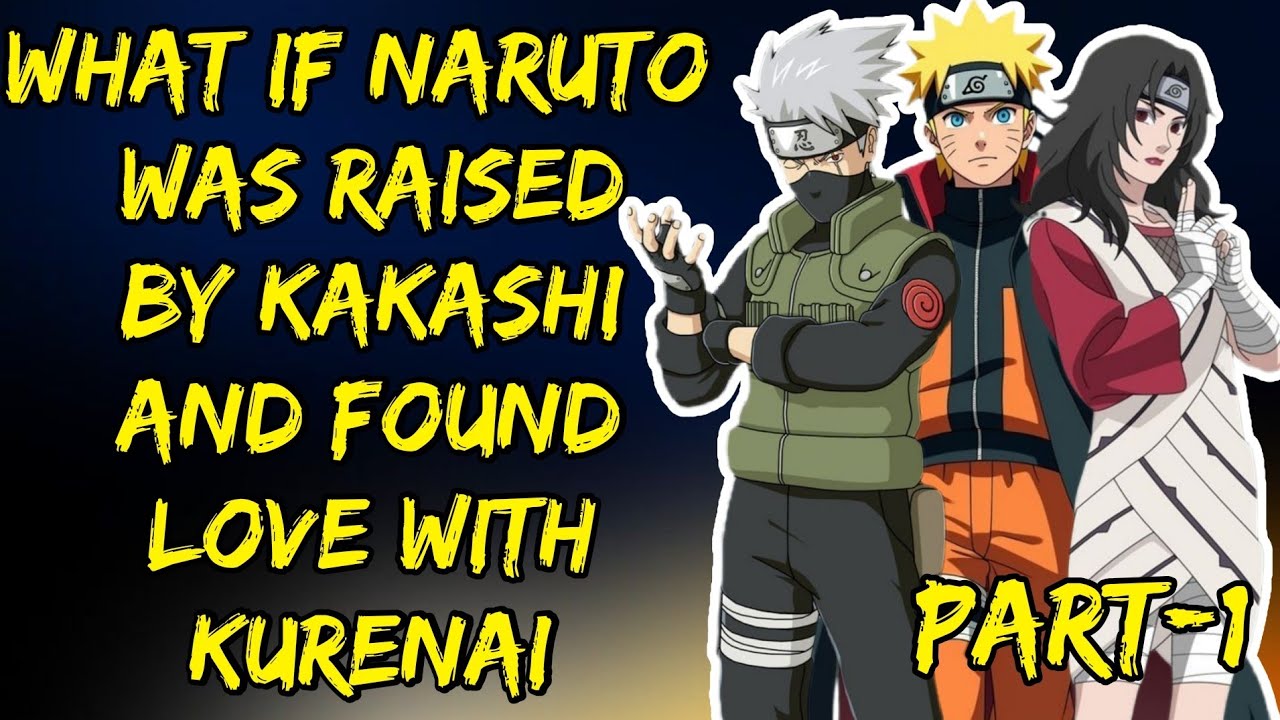 What If Naruto Was Raised By Kakashi And Found Love With Kurenai Part/1 