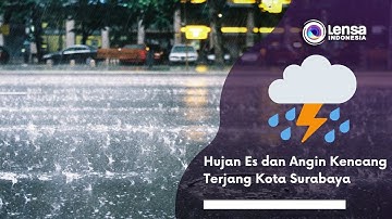 Hujan Es dan Angin Kencang Terjang Kota Surabaya