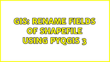 GIS: Rename fields of shapefile using PyQGIS 3 (2 Solutions!!)
