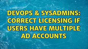 DevOps & SysAdmins: Correct licensing if users have multiple AD accounts