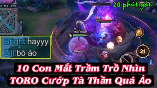 10 Con Mắt Trầm Trồ Nhìn Toro Cướp Tà Thần Quá Ảo 20 Phút Cực Gắt Liên Quân