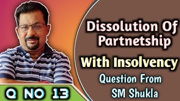 Dissolution of partnership firm with insolvency question no 13 from Dr s m shukla||Rajusengupta ||