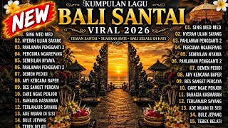 Full Album Lagu Bali Santai Viral Terbaru 2026 - Sing Med Med, Nyerah Ulian Sayang🥰
