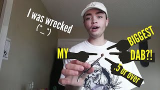 My Biggest Dab Yet
