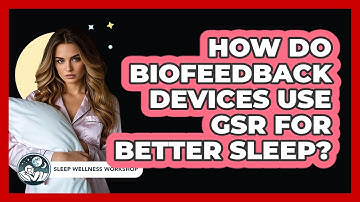 How Do Biofeedback Devices Use GSR For Better Sleep? - Sleep Wellness Workshop