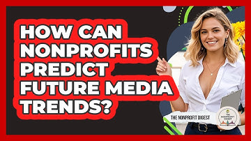 How Can Nonprofits Predict Future Media Trends? - The Nonprofit Digest