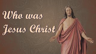 Who was Jesus Christ?