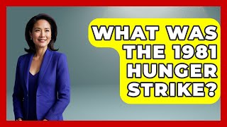 What Was The 1981 Hunger Strike? - Discovering Ireland Now