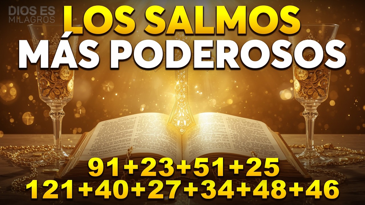 LOS SALMOS MÁS PODEROSOS 91, 23, 51, 25, 121, 40, 27, 34, 48, 46