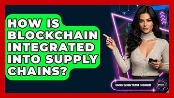 How Is Blockchain Integrated Into Supply Chains? - Emerging Tech Insider