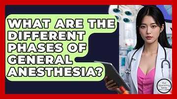 What Are The Different Phases Of General Anesthesia? - The Operating Table