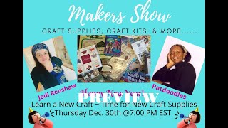 The Makers Show Preview ~ Live Sale ~ Dec. 30th @7:00 PM EST ~ Craft Supplies and more....