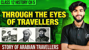 Through the Eyes of Travellers Class 12 | Class 12 History Chapter 5 full explanation
