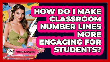 How Do I Make Classroom Number Lines More Engaging For Students? - Your Crafty Classroom
