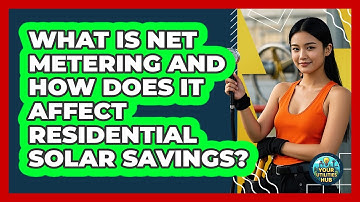 What Is Net Metering And How Does It Affect Residential Solar Savings? - Your Utilities Hub