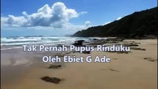 Tak Pernah Pupus Rinduku Ebiet G Ade