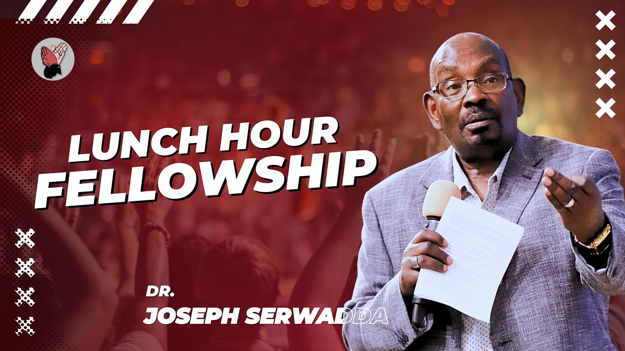 Dr. Joseph Serwadda | Lunch Hour Fellowship | 18 02 2026
