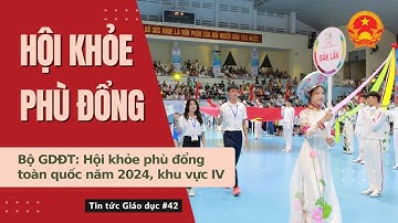 TTGD số 42| Bộ GDĐT: Hội khỏe phù đổng toàn quốc năm 2024, khu vực IV