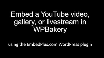 Embed a YouTube video, gallery, or livestream in WPBakery using EmbedPlus