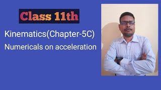 Class-11th,Kinematics(Chapter-5C),Numericals on acceleration