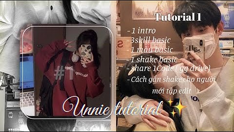 Tutorial 1 | Tut skill basic, màu, shake,.. cho người mới tập edit | Unnie tutorial