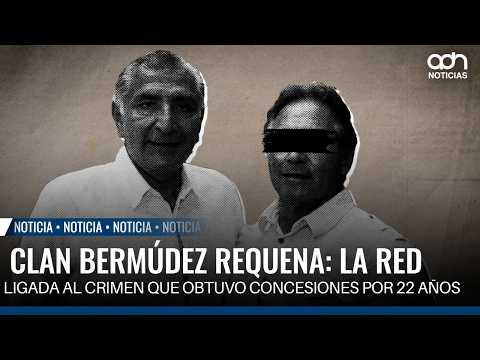 Bermúdez Requena Clan: The crime-linked network that secured 22-year concessions