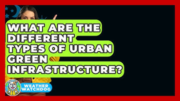 What Are The Different Types Of Urban Green Infrastructure? - Weather Watchdog