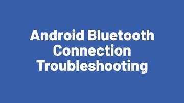 Android Bluetooth Connection Troubleshooting