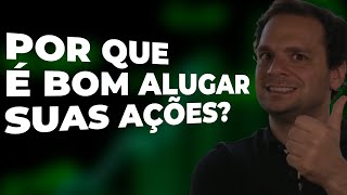 O QUE É ALGUEL DE AÇÕES? E POR QUE ALUGAR SUAS AÇÕES?